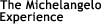 The Michelangelo Experience